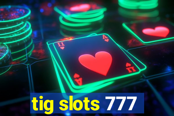 tig slots 777